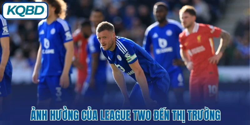 Ảnh hưởng của League Two đến thị trường